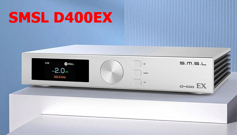 Đánh giá SMSL D400EX - DAC tốt nhất phân khúc 800$